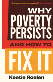 Why Poverty Persists & How To Fix It By Roelen, Keetie