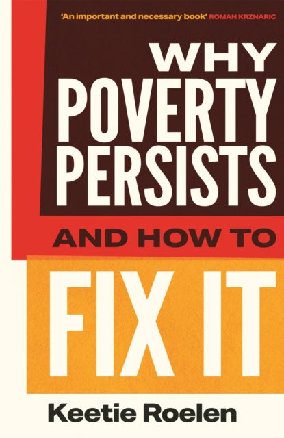 Why Poverty Persists & How To Fix It By Roelen, Keetie