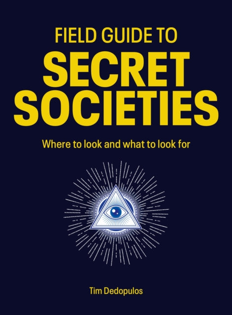 Field Guide To Secret Societies By Tim Dedopulos