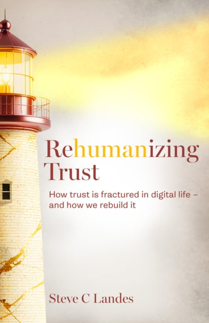 Rehumanizing Trust : How Trust Is Fractu By Landes, Steve C