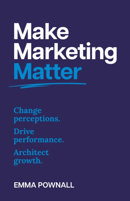 Make Marketing Matter By Pownall, Emma