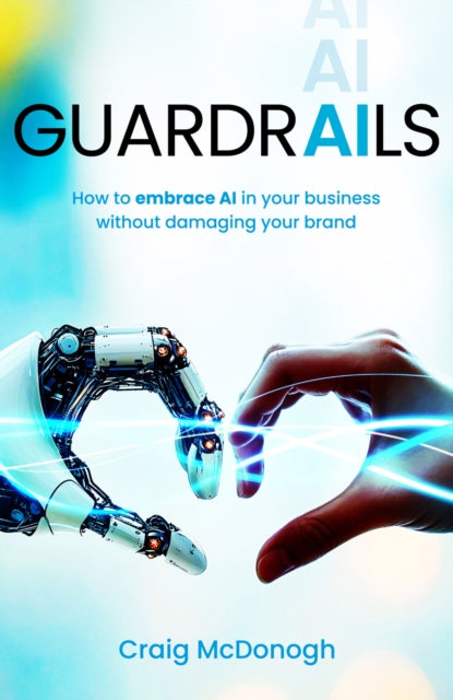 Guardrails : How To Embrace Ai In Your B By Mcdonogh, Craig