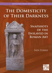Domesticity Of Their Darkness By Ferris, Iain, Dr
