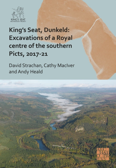 Kings Seat Dunkeld Excavations Of A Roya By Strachan, David