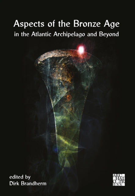 Aspects Of The Bronze Age In The Atlanti By Brandherm, Dirk