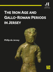 Iron Age & Galloroman Periods In Jersey By De Jersey, Philip