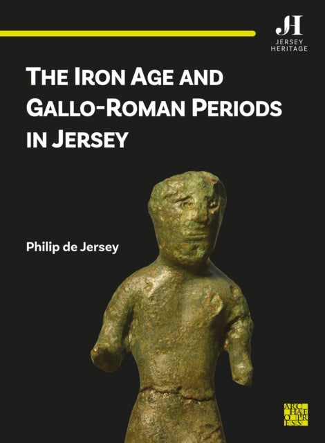 Iron Age & Galloroman Periods In Jersey By De Jersey, Philip