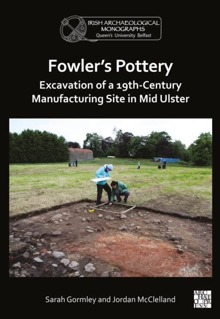 Fowlers Pottery Excavation Of A 19th Cen By Gormley, Sarah