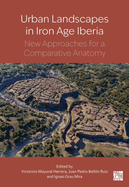 Urban Landscapes In Iron Age Iberia By Mayoral Herrera, Vic