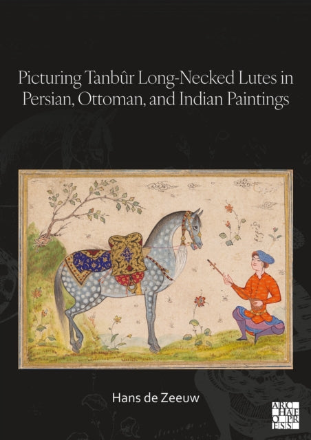 Picturing Tanbr Longnecked Lutes In Pers By De Zeeuw, Hans