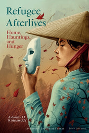 Refugee Afterlives Home Hauntings & Hung By Kistnareddy, Ashwiny