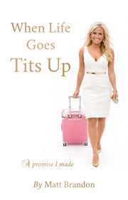 When Life Goes Tits Up By Brandon  Matthew