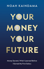 Your Money Your Future By Kaindama  Noah