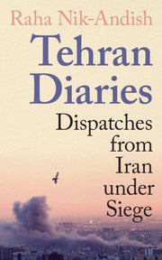 Tehran Diaries By Nik-andish, Raha
