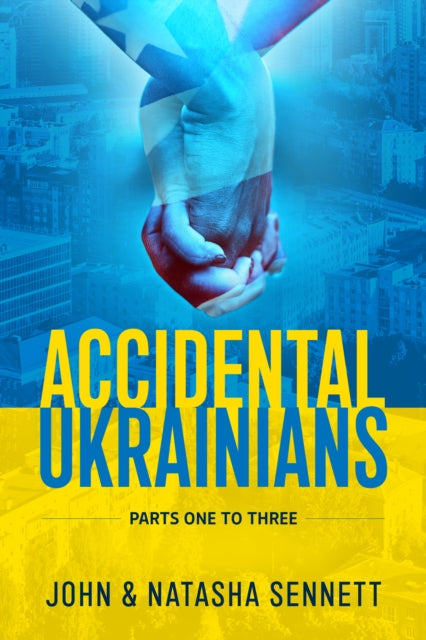 Accidental Ukrainians: Parts One To Thre