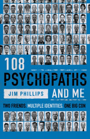 108 Psychopaths & Me By Phillips, Jim