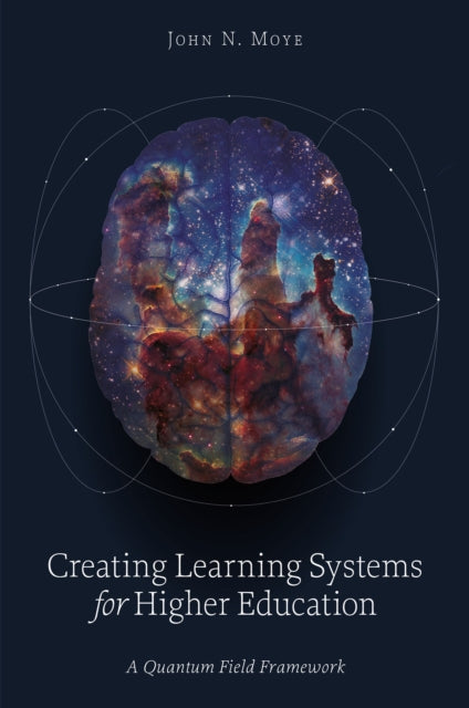 Creating Learning Systems For Higher Ed By Moye, John N.