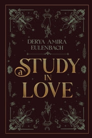 A Study In Love By Eulenbach, Derya Ami