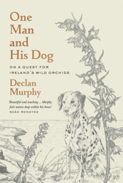 One Man A Dog & The Wild Irish Orchid By Murphy, Declan