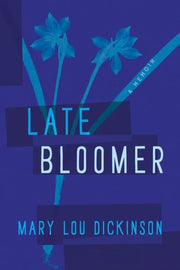 Late Bloomer By Dickinson, Mary Lou