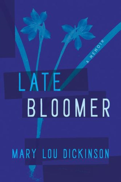 Late Bloomer By Dickinson, Mary Lou