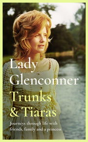 Trunks & Tiaras By Glenconner, Anne