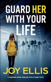 Guard Her With Your Life A Gripping Crim By Ellis, Joy