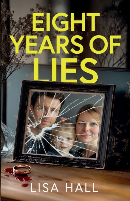 Eight Years Of Lies: A Totally Addictive By Hall, Lisa