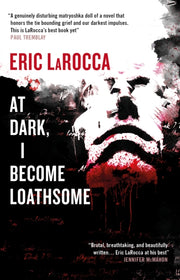At Dark I Become Loathsome By Larocca, Eric