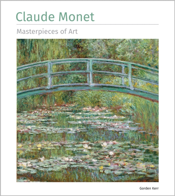 Claude Monet Masterpieces Of Art By Gordon Kerr