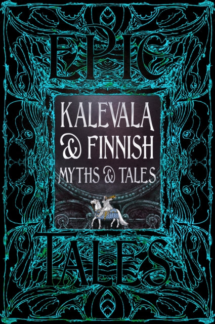 Kalevala The Folk Tales Of Finland By Flame Tree Studio  L