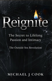 Reignite: The Secret To Lifelong Passion By Cook, Michael J.