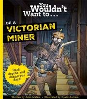 You Wouldnt Want To Be A Victorian Miner By Malam, John