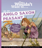 You Wouldnt Want/an Anglosaxon Peasant By Morley, Jacqueline