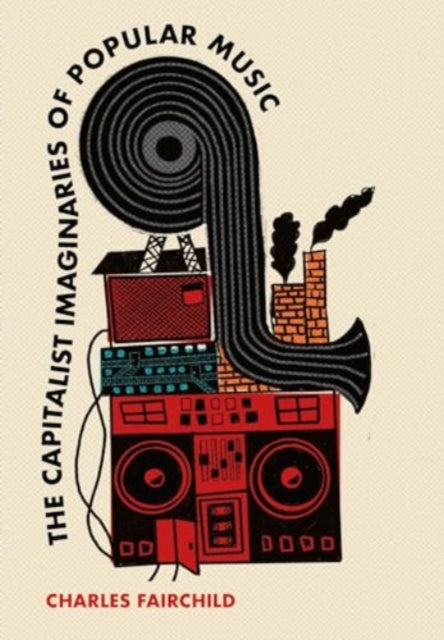 Capitalist Imaginaries Of Popular Music By Fairchild, Charles