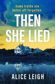 Then She Lied By Leigh, Alice