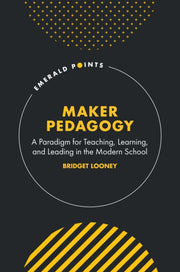 Maker Pedagogy A Paradigm For Teaching