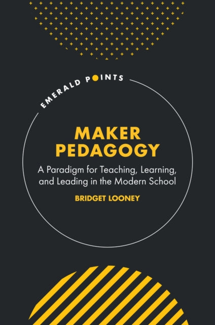 Maker Pedagogy A Paradigm For Teaching
