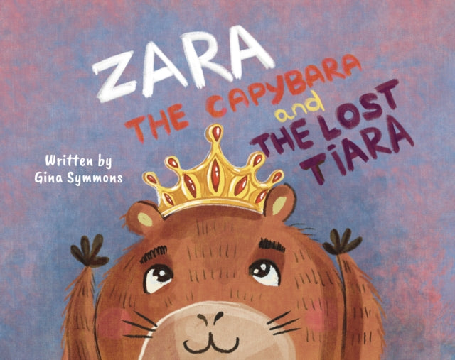 Zara The Capybara And The Lost Tiara