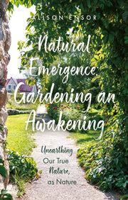 Natural Emergence Gardening An Awakeni By Ensor  Alison