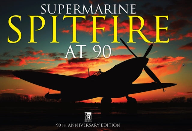 Spitfire At 90 Anniversary Edition By Dibbs, John