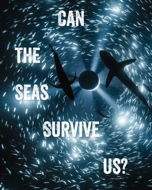 Can The Seas Survive Us