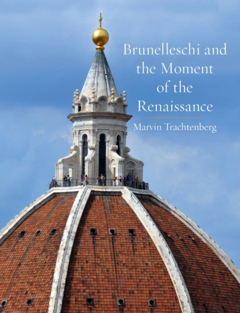 Brunelleschi & The Moment Of The Renaiss By Trachtenberg, Marvin