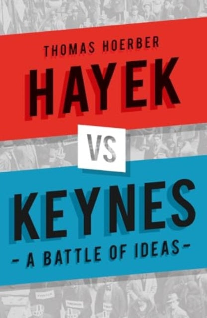 Hayek Vs Keynes A Battle Of Ideas By Hoerber, Thomas