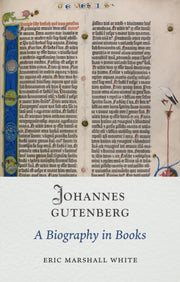 Johannes Gutenberg A Biography In Books By White, Eric Marshall