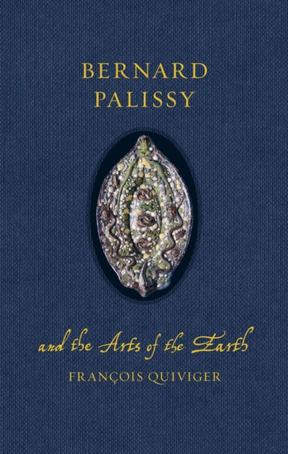 Bernard Palissy & The Arts Of The Earth