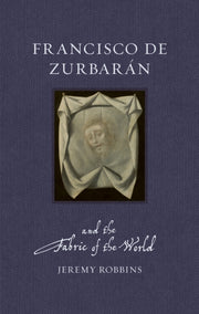 Francisco De Zurbaran & The Fabric/world By Robbins, Jeremy