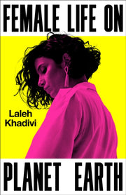 Female Life On Planet Earth By Khadivi, Laleh