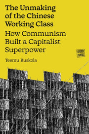 Unmaking Of The Chinese Working Class Th By Ruskola, Teemu