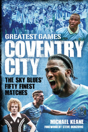 Coventry City Greatest Games By Keane, Michael